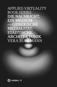 Die Nachricht, ein Medium (Generische Medialität, städtische Architektonik) (German Edition) by Vera Bühlmann, 9783990436295