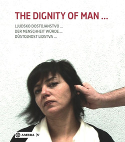 Der Menschheit Würde. The Dignity of Man. Dustojnost cloveka. Ljudsko dostojanstvo. by Berthold Ecker, Roland Fink, 9783990436561