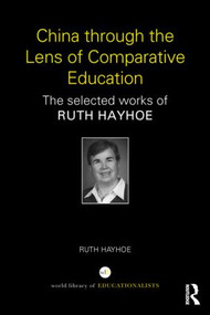 China through the Lens of Comparative Education (The selected works of Ruth Hayhoe) by Ruth Hayhoe, 9781138833227