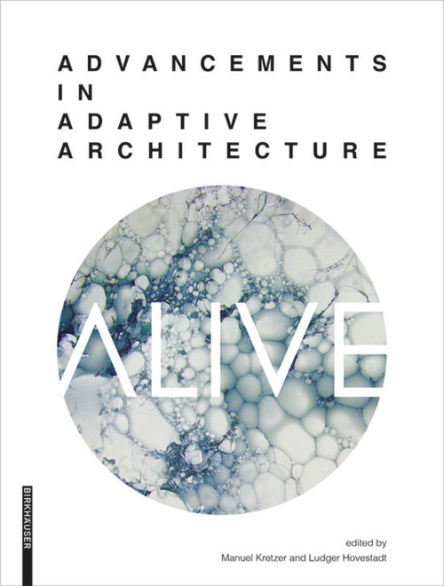 ALIVE (Advancements in adaptive architecture) by Manuel Kretzer, Ludger Hovestadt, 9783990436677