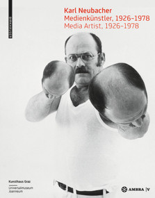 Karl Neubacher (Medienkünstler, 1926-1978 / Media Artist, 1926-1978) by Günther Holler-Schuster, Peter Pakesch, Kunsthaus Graz, Universalmuseum Joanneum, 9783990436837