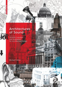 Architectures of Sound (Acoustic Concepts and Parameters for Architectural Design) by Michael Fowler, 9783035613223