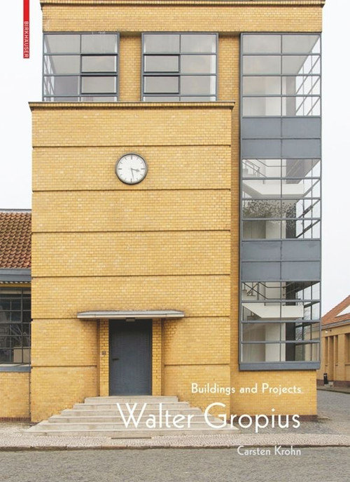 Walter Gropius (Buildings and Projects) by Carsten Krohn, 9783035617283