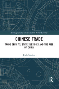 Chinese Trade (Trade Deficits, State Subsidies and the Rise of China) by Rich Marino, 9780367587833