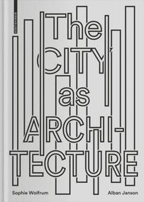 The City as Architecture by Sophie Wolfrum, Alban Janson, 9783035617986
