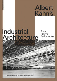 Albert Kahn's Industrial Architecture (Form Follows Performance) by Thorsten Bürklin, Jürgen Reichardt, 9783035618099