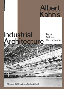 Albert Kahn's Industrial Architecture (Form Follows Performance) by Thorsten Bürklin, Jürgen Reichardt, 9783035618099