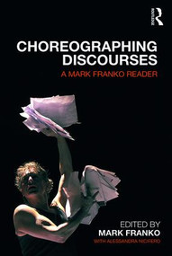 Choreographing Discourses (A Mark Franko Reader) by Mark Franko, Alessandra Nicifero, 9780815378983