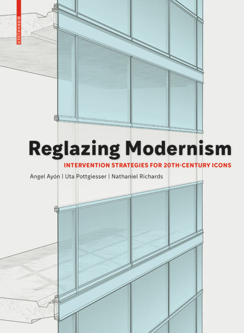 Reglazing Modernism (Intervention Strategies for 20th-Century Icons) by Uta Pottgiesser, Angel Ayón, 9783035618457