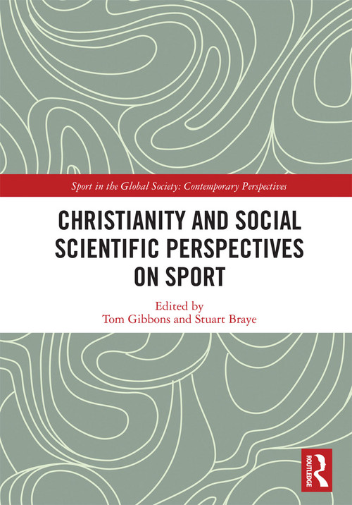 Christianity and Social Scientific Perspectives on Sport by Tom Gibbons, Stuart Braye, 9780367727321