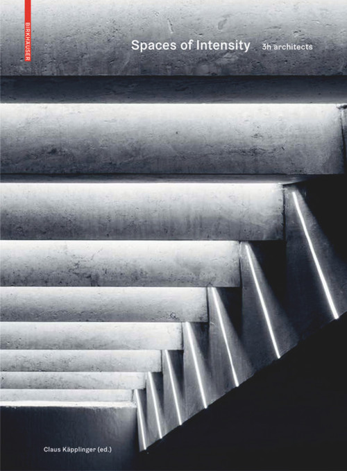 Spaces of Intensity (3h architects) by Claus Käpplinger, 9783035619669