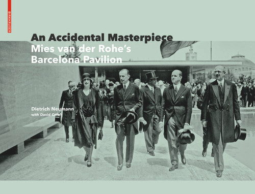 An Accidental Masterpiece (Mies van der Rohe's Barcelona Pavilion) by Dietrich Neumann, 9783035619867