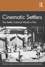 Cinematic Settlers (The Settler Colonial World in Film) by Janne Lahti, Rebecca Weaver-Hightower, 9780367503833