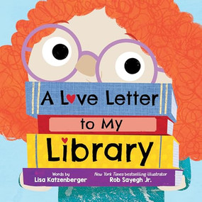 A Love Letter to My Library by Lisa Katzenberger, Rob Sayegh Jr., 9781728272719
