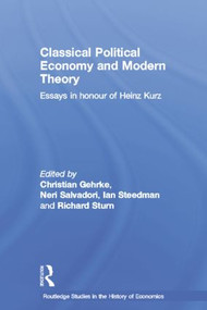 Classical Political Economy and Modern Theory (Essays in Honour of Heinz Kurz) by Neri Salvadori, Christian Gehrke, Ian Steedman, Richard Sturn, 9781138807747