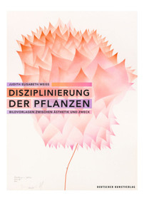 Disziplinierung der Pflanzen (Bildvorlagen zwischen Ästhetik und Zweck) (German Edition) by Judith Elisabeth Weiss, 9783422982932
