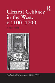 Clerical Celibacy in the West: c.1100-1700 by Helen Parish, 9780367740092
