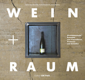 Wein und Raum (Architektonische Konzepte zum Präsentieren, Probieren und Genießen) (German Edition) by Denis Duhme, Katrin Friederichs, Heinz-Gert Woschek, 9783955532260