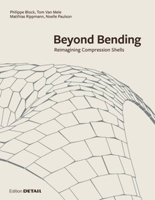 Beyond Bending (Reimagining Compression Shells) by Block Research Group, 9783955533908