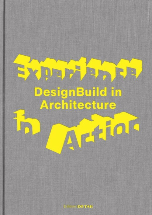 Experience in Action (DesignBuild in Architecture) by Andres Lepik, Vera Simone Bader, 9783955535148