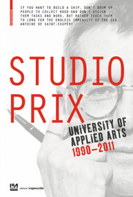 Studio Prix (University of Applied Arts Vienna 1990-2011) by IoA Institute of Architecture, Klaus Bollinger, Roswitha Janowski-Fritsch, Anja Jonkhans, Baerbel Mueller, 9783990434406