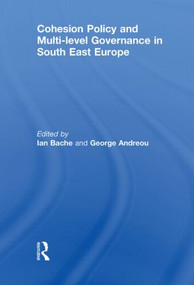 Cohesion Policy and Multi-level Governance in South East Europe by Ian Bache, George Andreou, 9780415852845