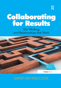 Collaborating for Results (Silo Working and Relationships that Work) by David Ian Willcock, 9781138255524