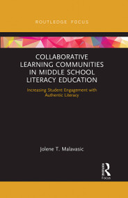 Collaborative Learning Communities in Middle School Literacy Education (Increasing Student Engagement with Authentic Literacy) by Jolene Malavasic, 9780367727154