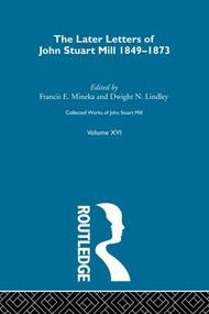 Collected Works of John Stuart Mill (XVI. Later Letters 1848-1873 Vol C) by J.M. Robson, 9781138870635