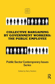 Collective Bargaining by Government Workers (The Public Employee) by Harry Kershen, 9780415785617