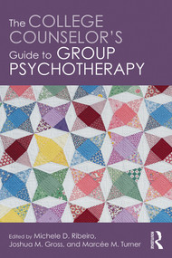 The College Counselor's Guide to Group Psychotherapy by Michele D. Ribeiro, Joshua M. Gross, Marcee M. Turner, 9781138681965