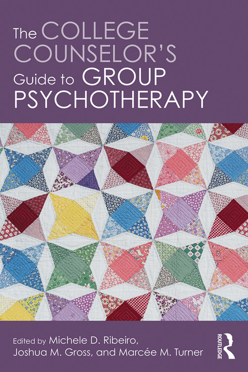 The College Counselor's Guide to Group Psychotherapy by Michele D. Ribeiro, Joshua M. Gross, Marcee M. Turner, 9781138681965