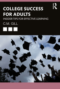 College Success for Adults (Insider Tips for Effective Learning) by C.M. Gill, 9780367466794