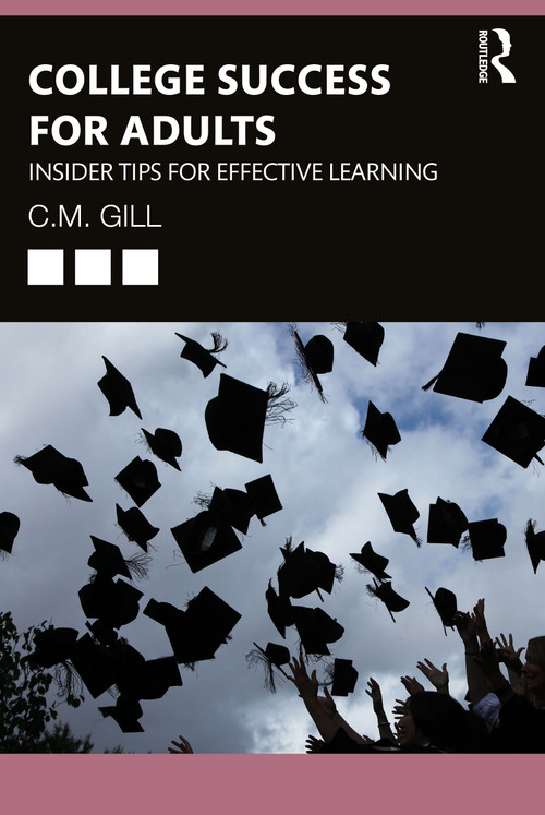 College Success for Adults (Insider Tips for Effective Learning) by C.M. Gill, 9780367466794