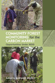 Community Forest Monitoring for the Carbon Market (Opportunities Under REDD) by Margaret Skutsch, 9780415852890