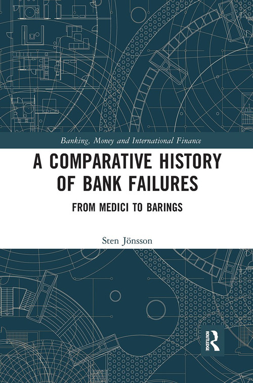 A Comparative History of Bank Failures (From Medici to Barings) by Sten Jonsson, 9780367730512