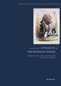 Fotografie und museales Wissen (William Henry Fox Talbot, das Altertum und die Absenz der Fotografie) (German Edition) by Mirjam Brusius, 9783050063812