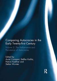 Comparing autocracies in the early Twenty-first Century (Vol 2: The Performance and Persistence of Autocracies) by Aurel Croissant, Steffen Kailitz, Patrick Koellner, Stefan Wurster, 9780367739232