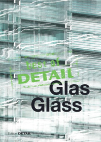best of Detail: Glas/Glass (Transparenz versus Transluzenz / Transparency versus translucence) by Christian Schittich, 9783955532024