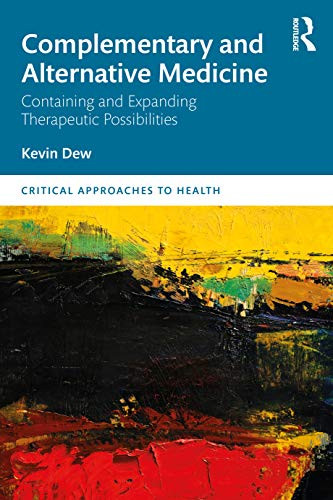Complementary and Alternative Medicine (Containing and Expanding Therapeutic Possibilities) by Kevin Dew, 9780367253233