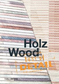 Best of Detail: Holz/Wood by Christian Schittich, 9783955532147
