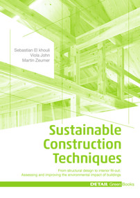 Sustainable Construction Techniques (From structural design to interior fit-out: Assessing and improving the environmental impact of buildings) by Sebastian El khouli, Viola John, Martin Zeumer, 9783955532383