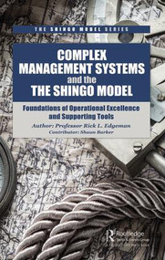Complex Management Systems and the Shingo Model (Foundations of Operational Excellence and Supporting Tools) by Rick Edgeman, 9781138626225