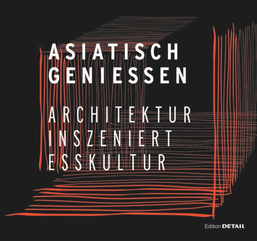 Asiatisch Genießen (Architektur inszeniert Esskultur) (German Edition) by Christian Schittich, 9783955532642