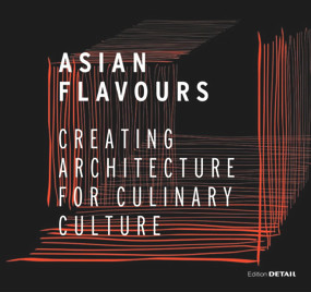 Asian Flavours (Creating Architecture for Culinary Culture) by Christian Schittich, 9783955532673