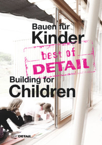 best of DETAIL Bauen für Kinder / Building for Children (Highlights aus DETAIL / Highlights from DETAIL) by Christian Schittich, 9783955533106