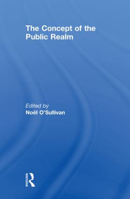 The Concept of the Public Realm by Noel O'Sullivan, 9780415851015