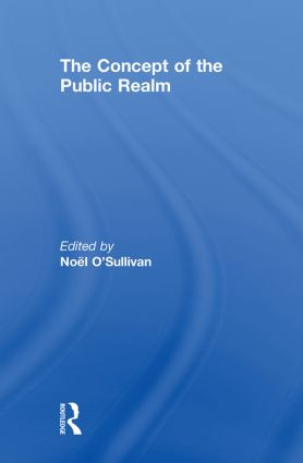 The Concept of the Public Realm by Noel O'Sullivan, 9780415851015
