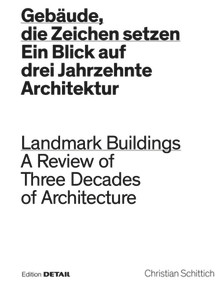 Gebäude, die Zeichen setzen / Landmark Buildings (Ein Blick in drei Jahrzehnte Architektur / A Review of Three Decades of Architecture) by Christian Schittich, 9783955533847