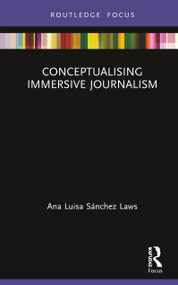Conceptualising Immersive Journalism by Ana Luisa Sánchez Laws, 9780367189419
